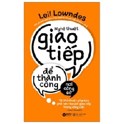 Nghệ Thuật Giao Tiếp Để Thành Công Nơi Công Sở - Leil Lowndes 137974