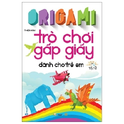 Origami Trò Chơi Gấp Giấy Dành Cho Trẻ Em - Tập 2 - Thiên Kim 287701