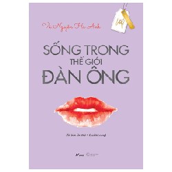 Sống Trong Thế Giới Đàn Ông - Vũ Nguyễn Hà Anh 190939