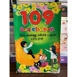 109 câu chuyện bồi dưỡng nhân cách cho trẻ – Thanh Huyền