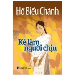 Kẻ Làm Người Chịu - Hồ Biểu Chánh