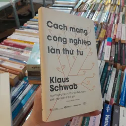 CÁCH MẠNG CÔNG NGHIỆP LẦN THỨ TƯ - KLAUS SCHWAB