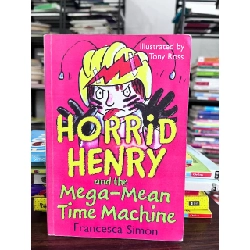 Horrid Henry and the Mega-Mean Time Machine - Francesca Simon
