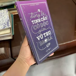 Đừng là tinh cầu cô độc giữa vũ trụ bao la – Dương Thụy- K4 1029433
