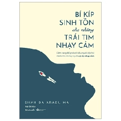 Bí Kíp Sinh Tồn Cho Những Trái Tim Nhạy Cảm - Shahida Arabi, MA