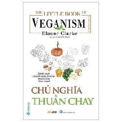 The Little Book Of The Veganism - Chủ Nghĩa Thuần Chay - Elanor Clarke 163402