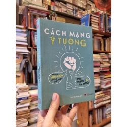 CÁCH MẠNG Ý TƯỞNG : Những sáng kiến chỉ chờ thực hiện - Barry Nalebuff & Ian Ayres