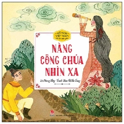 Cổ Tích Việt Nam Cho Bé Mẫu Giáo - Nàng Công Chúa Nhìn Xa - Phương Thúy, Phạm Thị Thu Trang (Mới 100%) Truyện thiếu nhi, NXB Kim Đồng - SÁCH ĐẠI HỌC