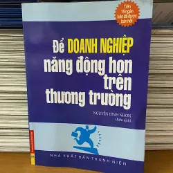 Để doanh nghiệp năng động hơn trên thương trường - Nguyễn Đình Nhơn