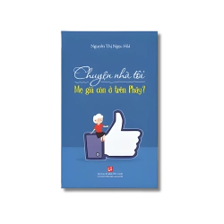 Chuyện nhà tôi - Mẹ già còn ở trên Phây? - Nguyễn Thị Ngọc Hải