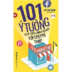 Free Marketing - 101 Ý Tưởng Phát Triển Doanh Nghiệp Với Chi Phí Thấp - Jim Cockrum