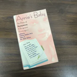 Annie's Baby - The Diary of Anonymous, A Pregnant Teenager