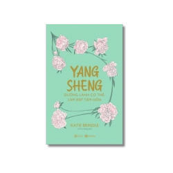Yang Sheng - Dưỡng lành cơ thể, làm đẹp tâm hồn - Katie Brindle