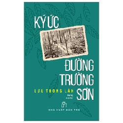 Ký Ức Đường Trường Sơn - Lưu Trọng Lân (Mới 100%) Lịch sử, địa lí Việt Nam, NXB Trẻ - SÁCH ĐẠI HỌC