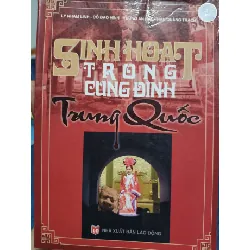 [Sách Cũ SCGR] Sinh hoạt trong cung đình trung quốc - - Lý Nham Linh - 2006 - 579 trang LỊCH SỬ - CHÍNH TRỊ - TRIẾT HỌC ANTQ2809