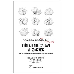 Chín Suy Nghĩ Sai Lầm Về Công Việc - Marcus Buckingham, Ashley Goodall