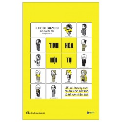 Tinh Hoa Hội Tụ - 37 Bài Học Tư Duy Chiến Lược Kết Tinh Từ Trí Tuệ Nhân Loại - Hiroki Suzuki 143830