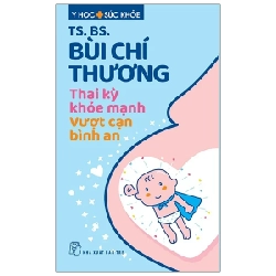 Y Học Sức Khỏe - Thai Kỳ Khỏe Mạnh - Vượt Cạn Bình An - TS. BS. Bùi Chí Thương