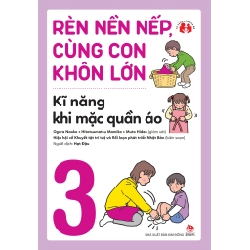 Rèn Nền Nếp, Cùng Con Khôn Lớn - Tập 3 - Kĩ Năng Khi Mặc Quần Áo - Nhiều Tác Giả (Mới 100%) Phát triển kỹ năng, trí tuệ cho trẻ, NXB Kim Đồng - SÁCH ĐẠI HỌC