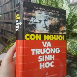 CON NGƯỜI VÀ TRƯỜNG SINH HỌC - NGUYỄN HOÀNG PHƯƠNG 