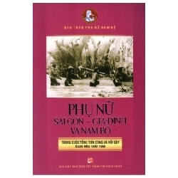 Phụ Nữ Sài Gòn Gia Định Và Nam Bộ Trong Cuộc Tổng Tiến Công Và Nổi Dậy Xuân Mậu Thân 1968 - Bào Tàng Phụ Nữ Nam Bộ 359076