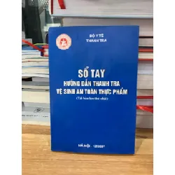 Sổ tay hướng dẫn thanh tra vệ sinh an toàn thực phẩm ( Tái bản lần thứ nhất)- bộ y tế 718286