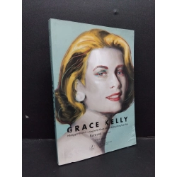 Grace Kelly mới 60% ẩm bìa, bẩn bìa, ố nhẹ 2018 HCM1209 Bertrand Tessier VĂN HỌC