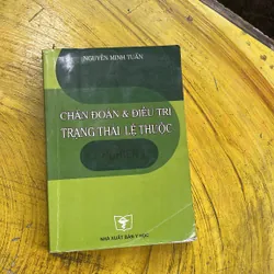 CHẨN ĐOÁN VÀ ĐIỀU TRỊ TRẠNG THÁI LỆ THUỘC(NGHIỆN) - NGUYỄN MINH TUẤN