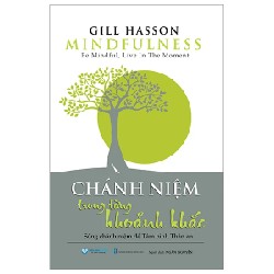 Mindfulness - Chánh Niệm Trong Từng Khoảnh Khắc - Gill Hasson 184239