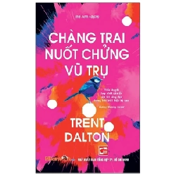 Chàng Trai Nuốt Chửng Vũ Trụ - Trent Dalton 279640