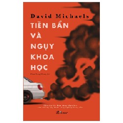 Tiền Bẩn Và Ngụy Khoa Học - David Michaels