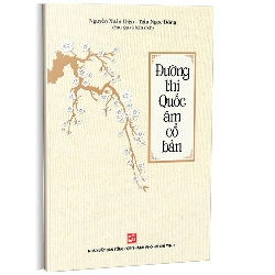 Đường Thi quốc âm cổ bản (TB có chỉnh sửa bổ sung) mới 100% Nguyễn Xuân Diện - Trần Ngọc Đông St và biên soạn 2017 HCM.PO 343056
