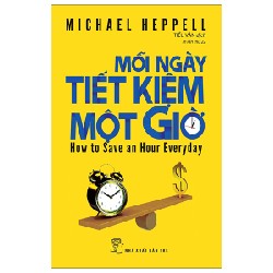 Mỗi Ngày Tiết Kiệm Một Giờ - Michael Heppell