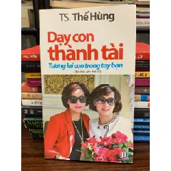 Dạy con thành tài – Tương lai con trong tay bạn — TS. Thế Hùng 576785