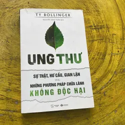 UNG THƯ SỰ THẬT , HƯ CẤU, GIAN LẬN VÀ NHỮNG PHƯƠNG PHÁP CHỮA LÀNH KHÔNG ĐỘC HẠI-