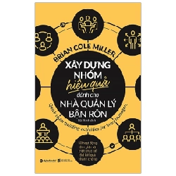 Xây Dựng Nhóm Hiệu Quả Dành Cho Nhà Quản Lý Bận Rộn - Brian Cole Miller 294146