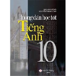 Hướng Dẫn Học Tốt Tiếng Anh 10 - Mai Lan Hương, Nguyễn Thanh Loan