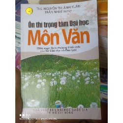 (Sách cũ SCGR) Ôn Thi Trọng Tâm Đại Học Môn Văn (Biên Soạn Theo Chương Trình Mới Của Bộ Giáo Dục Và Đào Tạo) - Nguyễn Thị Ánh Xuân, Trần Nhật Minh 2011 VAVO-AK2T3 Blogmeo090426