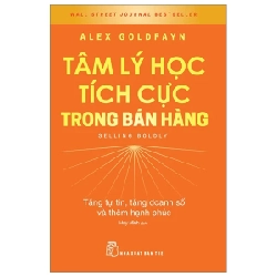 Tâm Lý Học Tích Cực Trong Bán Hàng - Tăng Tự Tin, Tăng Doanh Số Và Thêm Hạnh Phúc - Selling Boldy - Alex Goldfayn