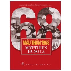 Mậu Thân 1968 - Một Thiên Hùng Ca - Câu Lạc Bộ Truyền Thống Thành Đoàn (Mới 100%) Lịch sử, địa lí Việt Nam, NXB Trẻ - SÁCH ĐẠI HỌC 481701