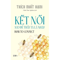 Kết Nối Sao Để Thấy Ta Là Nhau - How To Connect Thích Nhất Hạnh - PhanBooks TÂM LINH - TÔN GIÁO - THIỀN Blogmeo 27525