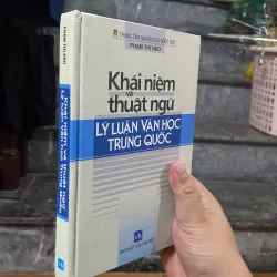 KHÁI NIỆM VÀ THUẬT NGỮ LÝ LUẬN VĂN HỌC TRUNG QUỐC - PHẠM THỊ HẢO  752965