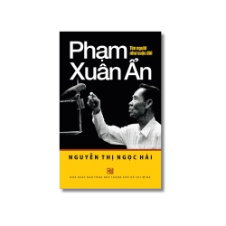 Phạm Xuân Ẩn - Tên người như cuộc đời - Nguyễn Thị Ngọc Hải