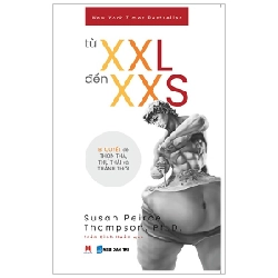 Từ XXL Đến XXS - Bí Quyết Để Thon Thả, Thư Thái Và Thảnh Thơi - Susan Peirce Thompson, Ph.D. ASB.PO Oreka Blogmeo 230225