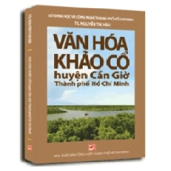 Văn Hóa Khảo Cổ Huyện Cần Giờ - TS. Nguyễn Thị Hậu (Mới 100%) Sách địa danh, du lịch, NXB Tổng Hợp TPHCM - SÁCH ĐẠI HỌC
