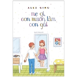 Mẹ Ơi, Con Muốn Làm Con Gái - Alex Gino 292836