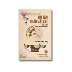 Tri Tân nhân vật chí tạp chú - Quyển 1: Từ thời Bắc thuộc đến nhà Trần - Nguyễn Phúc An VANVOSACH