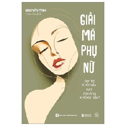 Giải Mã Phụ Nữ - Đàn Bà Khó Hiểu Hay Đàn Ông Không Hiểu? - Nguyên Tĩnh 150292