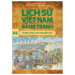 Lịch Sử Việt Nam Bằng Tranh - Tập 56: Quang Trung Xây Dựng Đất Nước - Trần Bạch Đằng, Lê Văn Năm, Tô Hoài Đạt (Mới 100%) Lịch sử, địa lí Việt Nam, NXB Trẻ - SÁCH ĐẠI HỌC