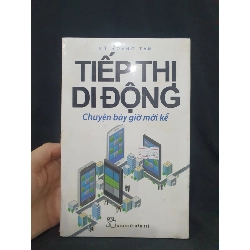 Tiếp Thị di động chuyện bây giờ mới kể còn seal 90% -HCM205 VŨ HOÀNG TÂM SÁCH KỸ NĂNG Rebooks.vn